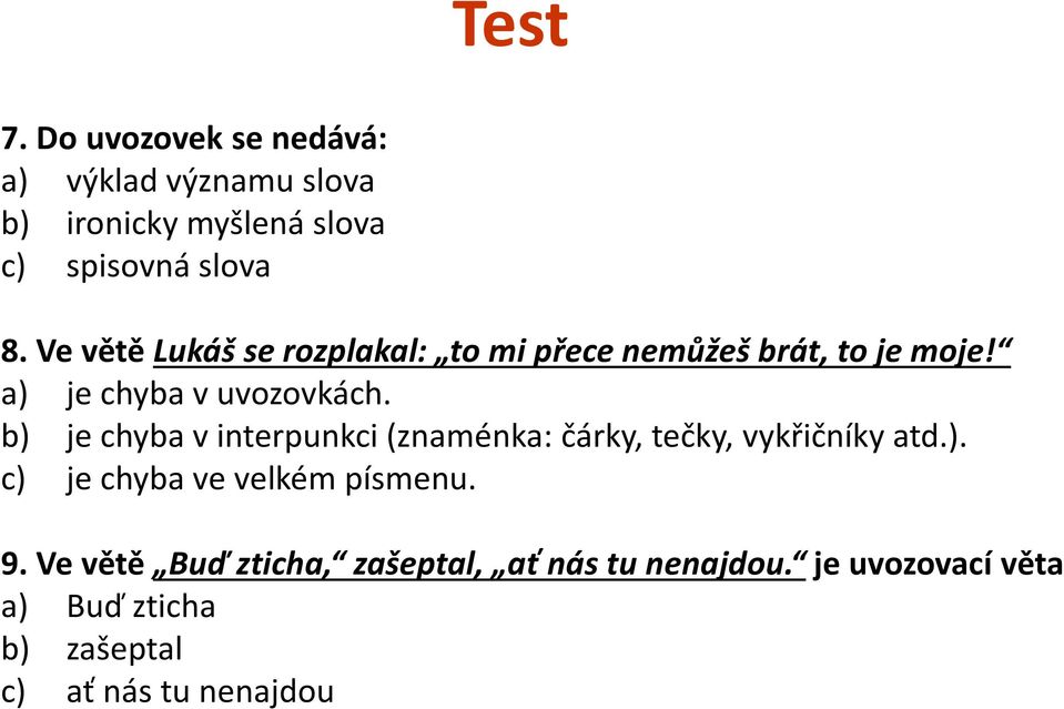 b) je chyba v interpunkci (znaménka: čárky, tečky, vykřičníky atd.). c) je chyba ve velkém písmenu. 9.