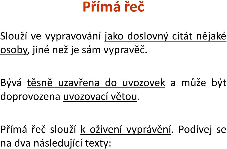 Bývá těsně uzavřena do uvozovek a může být doprovozena