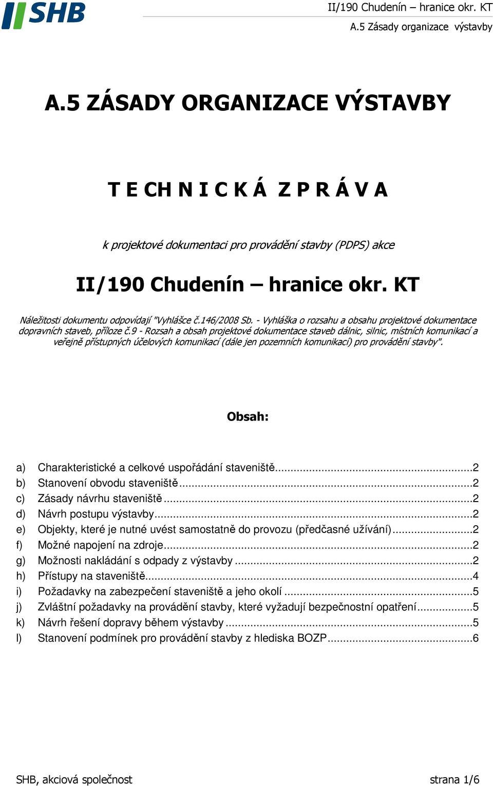 9 - Rozsah a obsah projektové dokumentace staveb dálnic, silnic, místních komunikací a veřejně přístupných účelových komunikací (dále jen pozemních komunikací) pro provádění stavby".