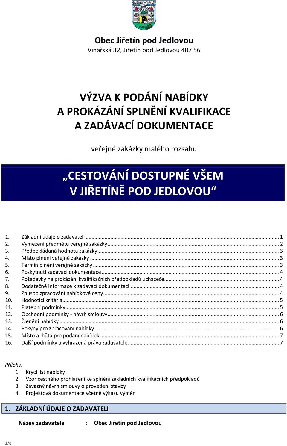 Termín plnění veřejné zakázky... 3 6. Poskytnutí zadávací dokumentace... 4 7. Požadavky na prokázání kvalifikačních předpokladů uchazeče... 4 8. Dodatečné informace k zadávací dokumentaci... 4 9.