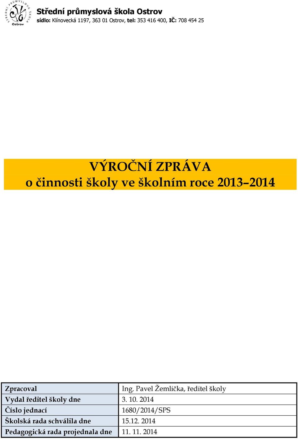 Pavel Žemlička, ředitel školy Vydal ředitel školy dne 3. 10.