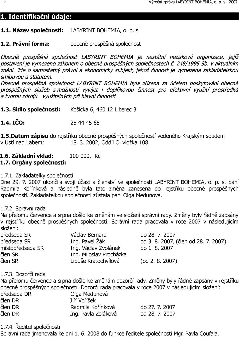 248/1995 Sb. v aktuálním znění. Jde o samostatný právní a ekonomický subjekt, jehož činnost je vymezena zakladatelskou smlouvou a statutem.