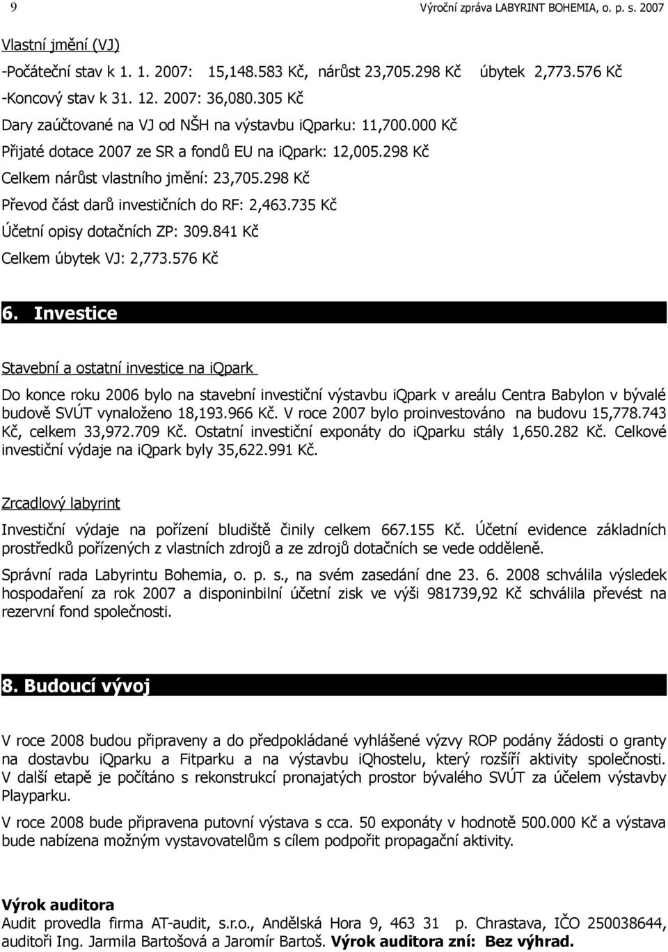 298 Kč Převod část darů investičních do RF: 2,463.735 Kč Účetní opisy dotačních ZP: 39.841 Kč Celkem úbytek VJ: 2,773.576 Kč 6.