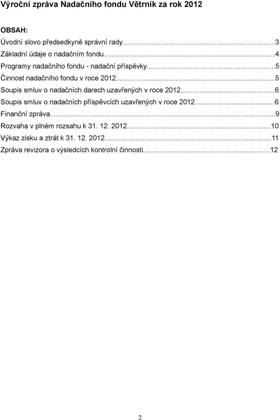 ..5 Soupis smluv o nadačních darech uzavřených v roce 2012...6 Soupis smluv o nadačních příspěvcích uzavřených v roce 2012.