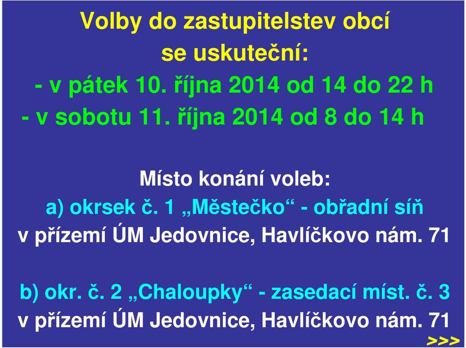 října 2014 od 8 do 14 h Místo konání voleb: a) okrsek č.