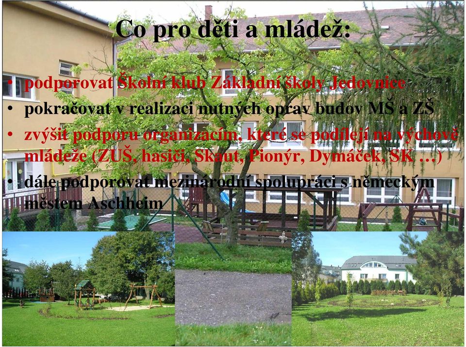 organizacím, které se podílejí na výchově mládeže (ZUŠ, hasiči, Skaut,