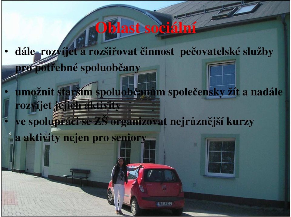 společensky žít a nadále rozvíjet jejich aktivity ve spolupráci