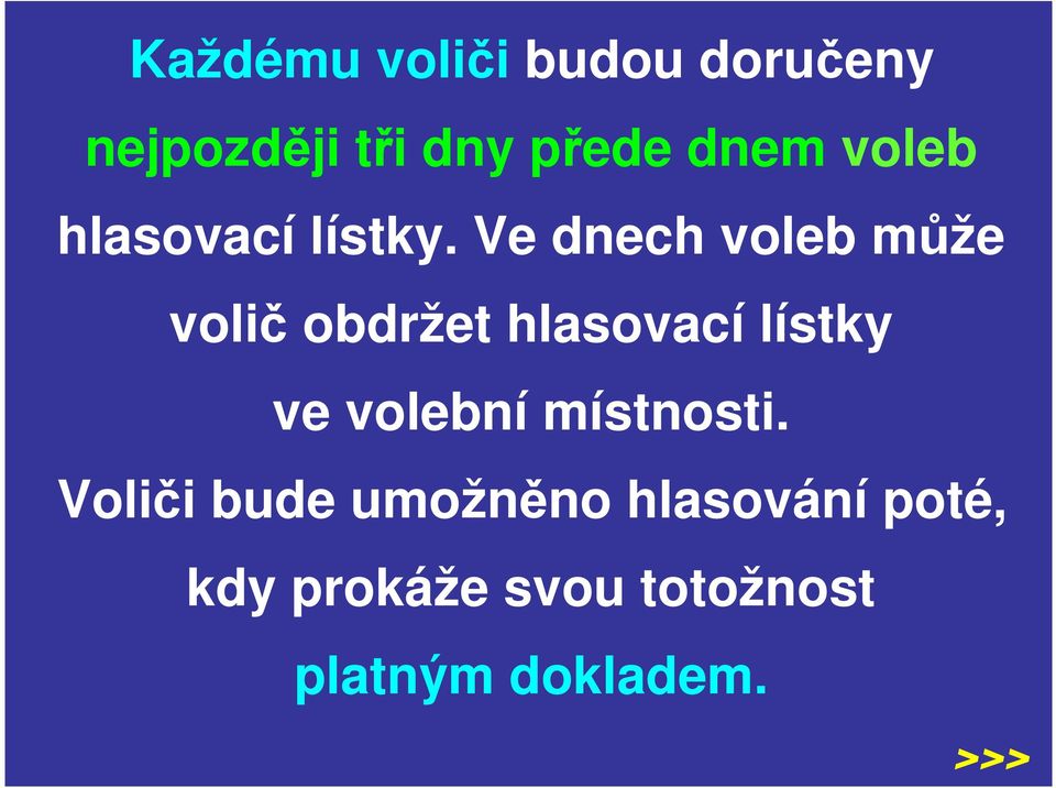 Ve dnech voleb může volič obdržet hlasovací lístky ve