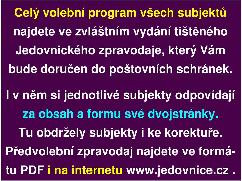 I v něm si jednotlivé subjekty odpovídají za obsah a formu své dvojstránky.