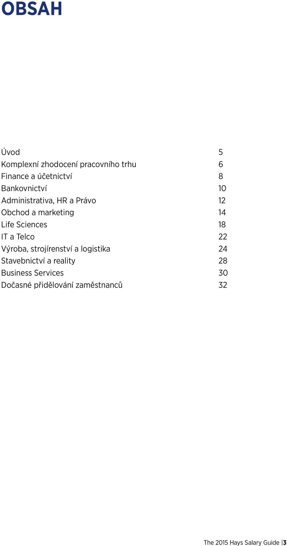 Sciences 18 IT a Telco 22 Výroba, strojírenství a logistika 24 Stavebnictví a