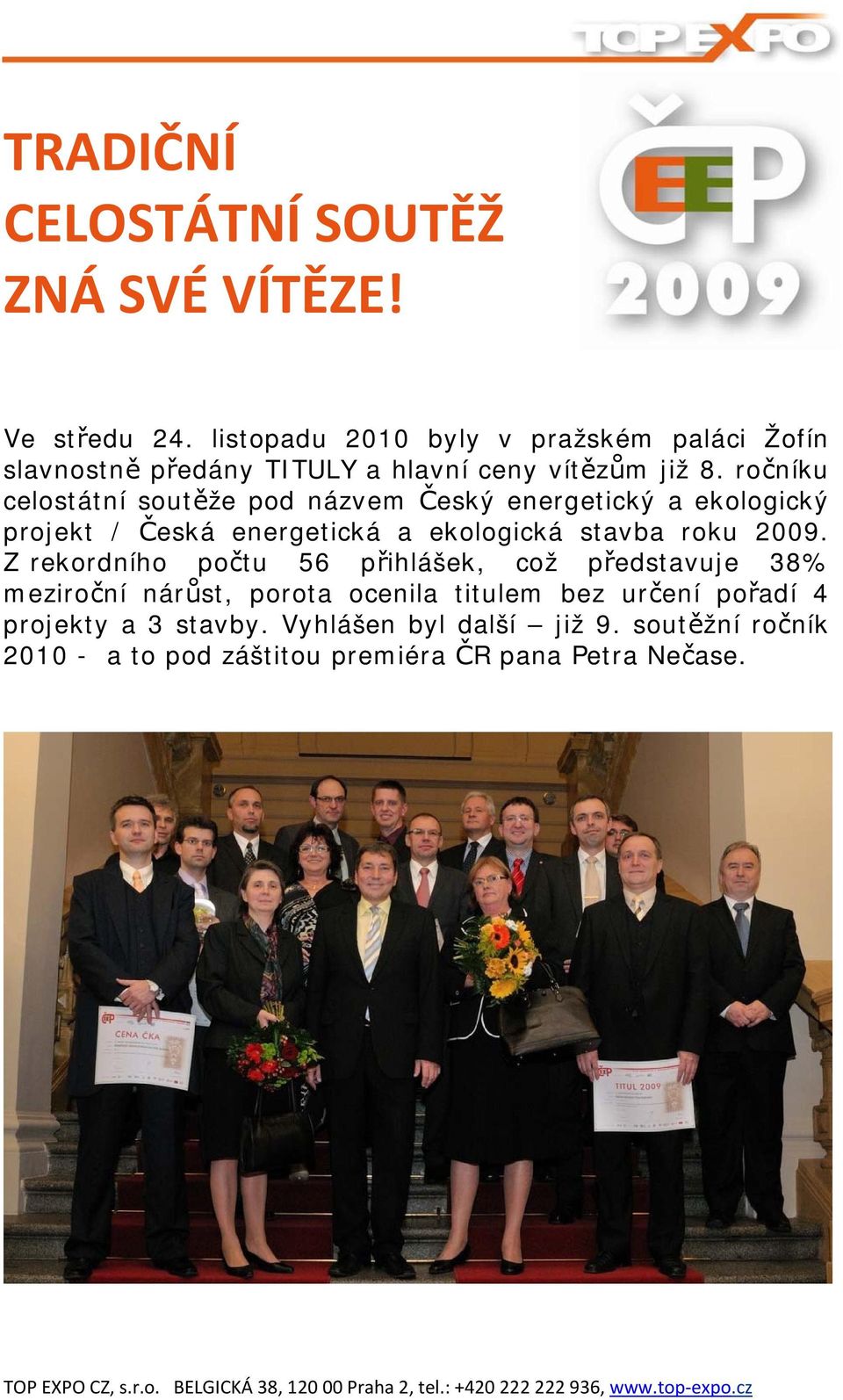 ročníku celostátní soutěže pod názvem Český energetický a ekologický projekt / Česká energetická a ekologická stavba roku 2009.