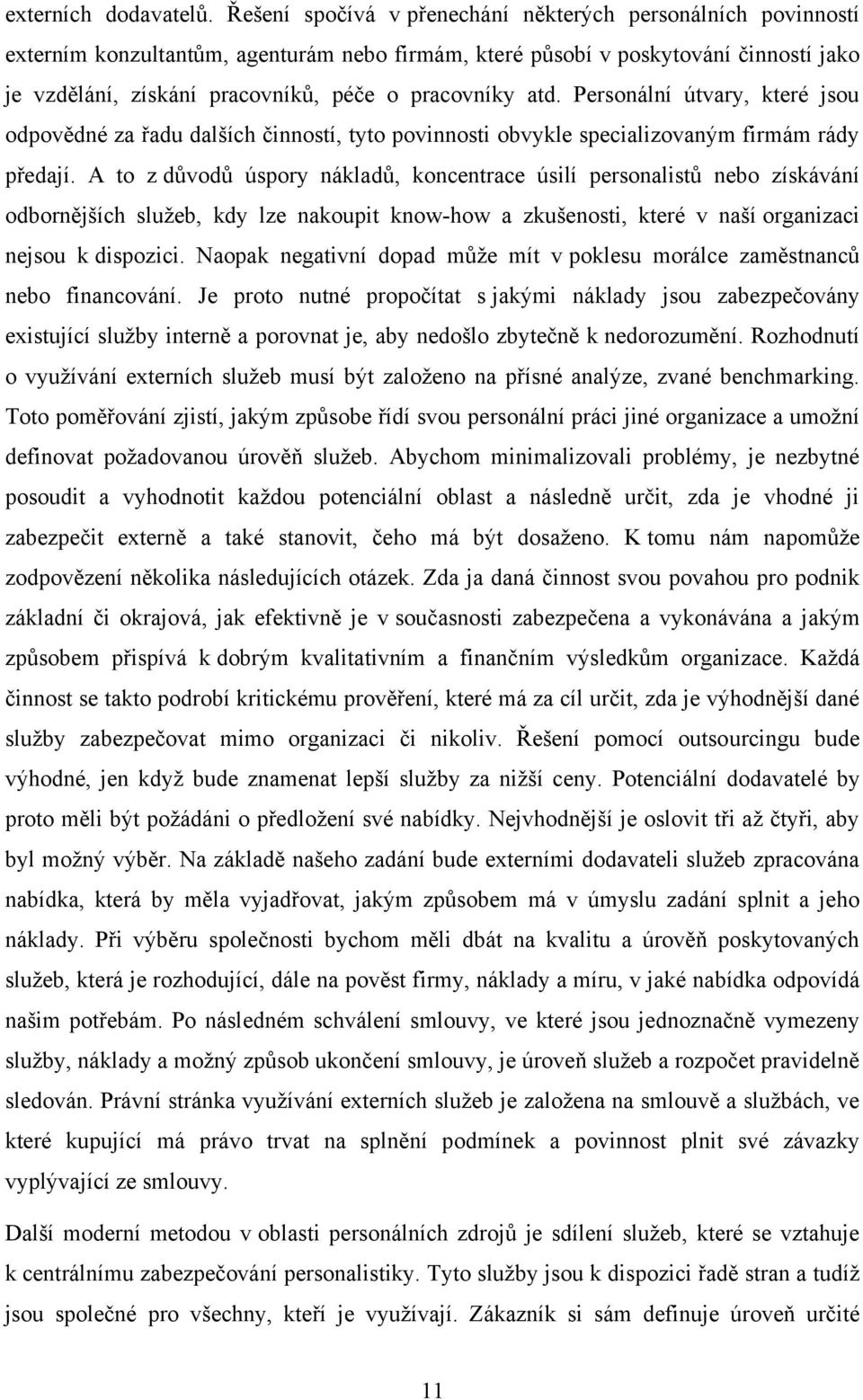 atd. Personální útvary, které jsou odpovědné za řadu dalších činností, tyto povinnosti obvykle specializovaným firmám rády předají.