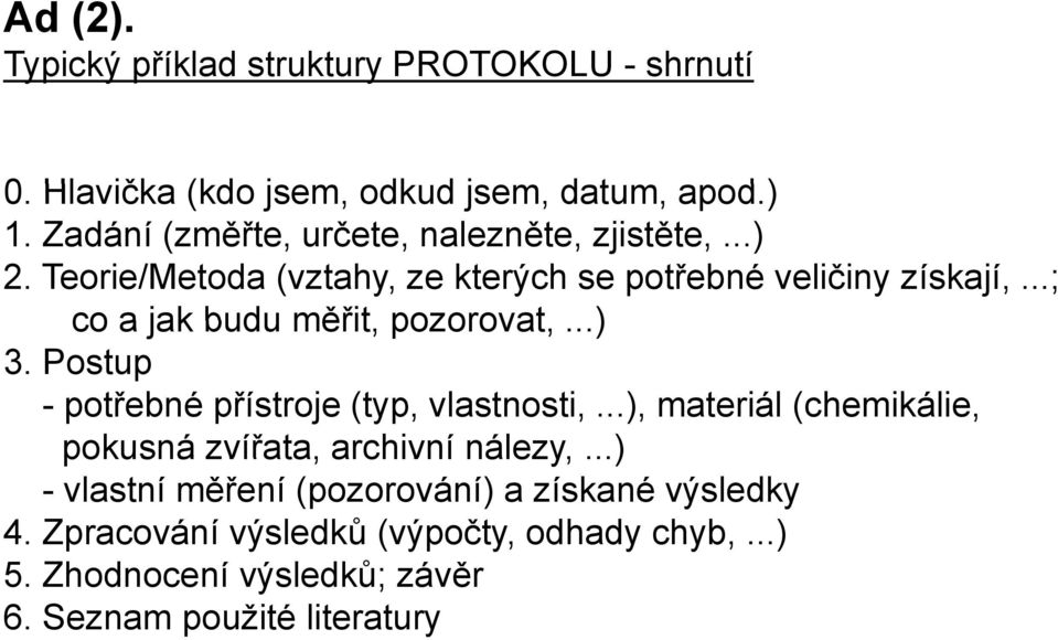 ..; co a jak budu měřit, pozorovat,...) 3. Postup - potřebné přístroje (typ, vlastnosti,.