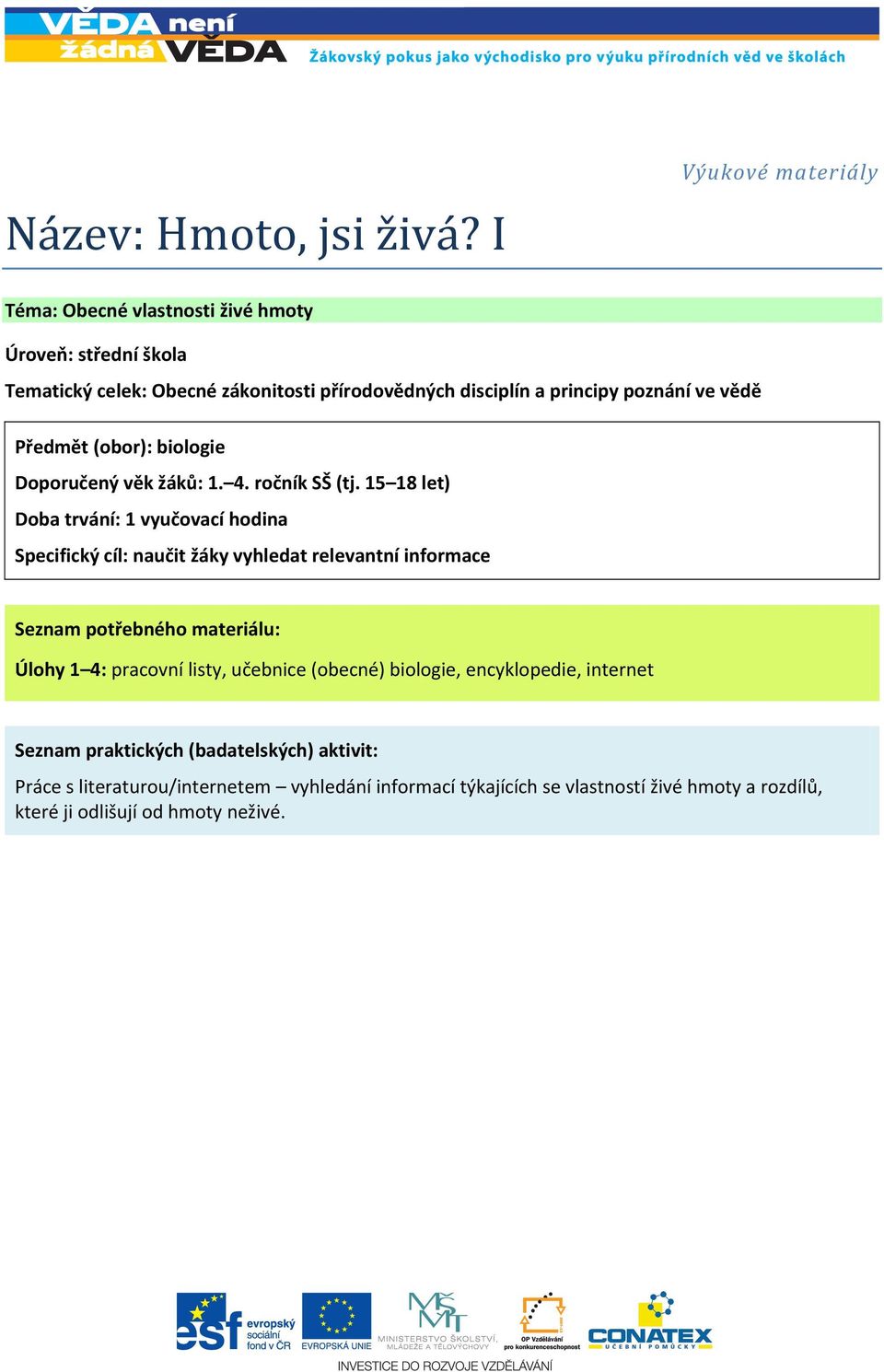 vědě Předmět (obor): biologie Doporučený věk žáků: 1. 4. ročník SŠ (tj.
