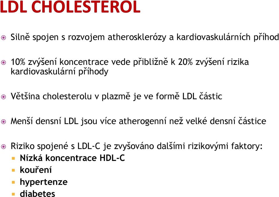 formě LDL částic Menší densní LDL jsou více atherogenní než velké densní částice Riziko spojené