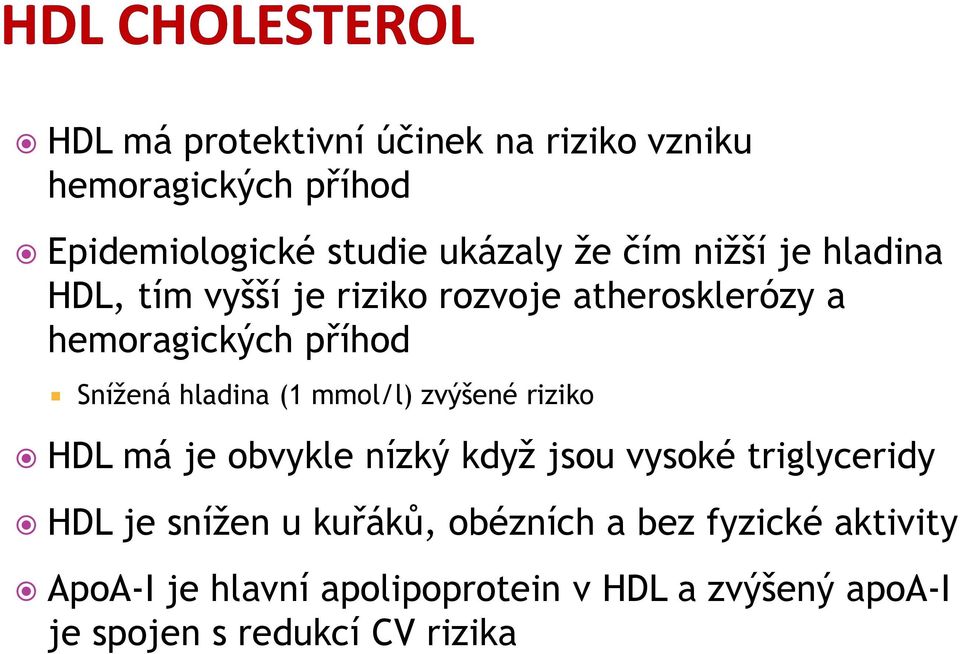 mmol/l) zvýšené riziko HDL má je obvykle nízký když jsou vysoké triglyceridy HDL je snížen u kuřáků,