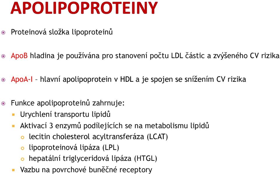 Urychlení transportu lipidů Aktivací 3 enzymů podílejících se na metabolismu lipidů lecitin cholesterol