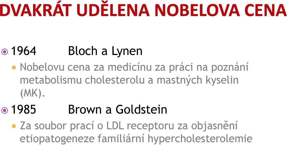 1985 Brown a Goldstein Za soubor prací o LDL receptoru za