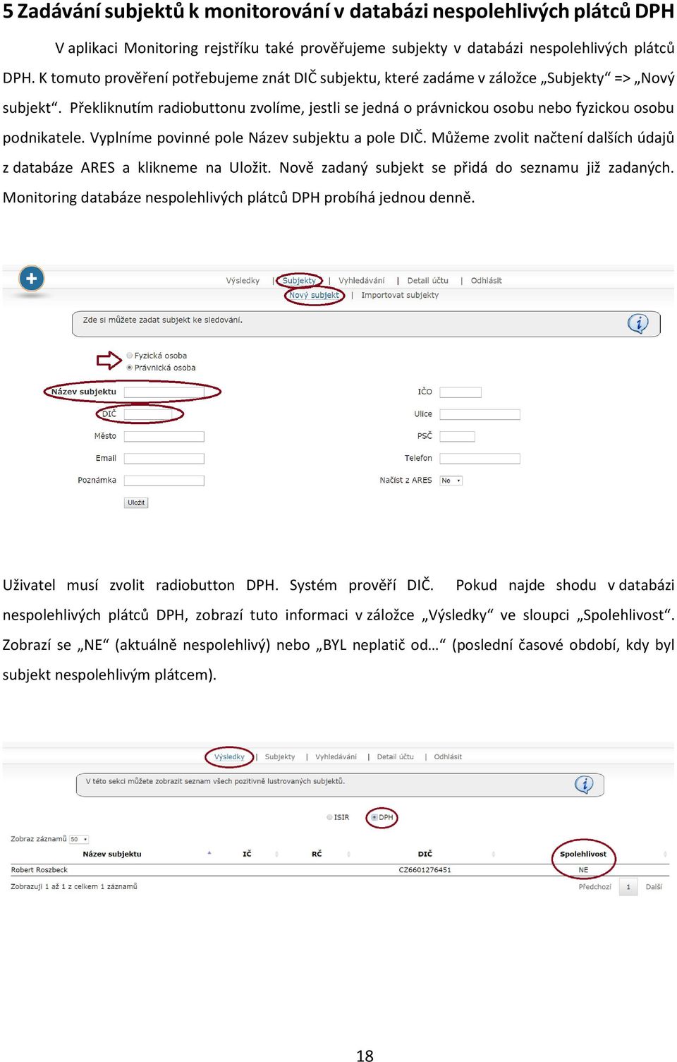 Překliknutím radiobuttonu zvolíme, jestli se jedná o právnickou osobu nebo fyzickou osobu podnikatele. Vyplníme povinné pole Název subjektu a pole DIČ.