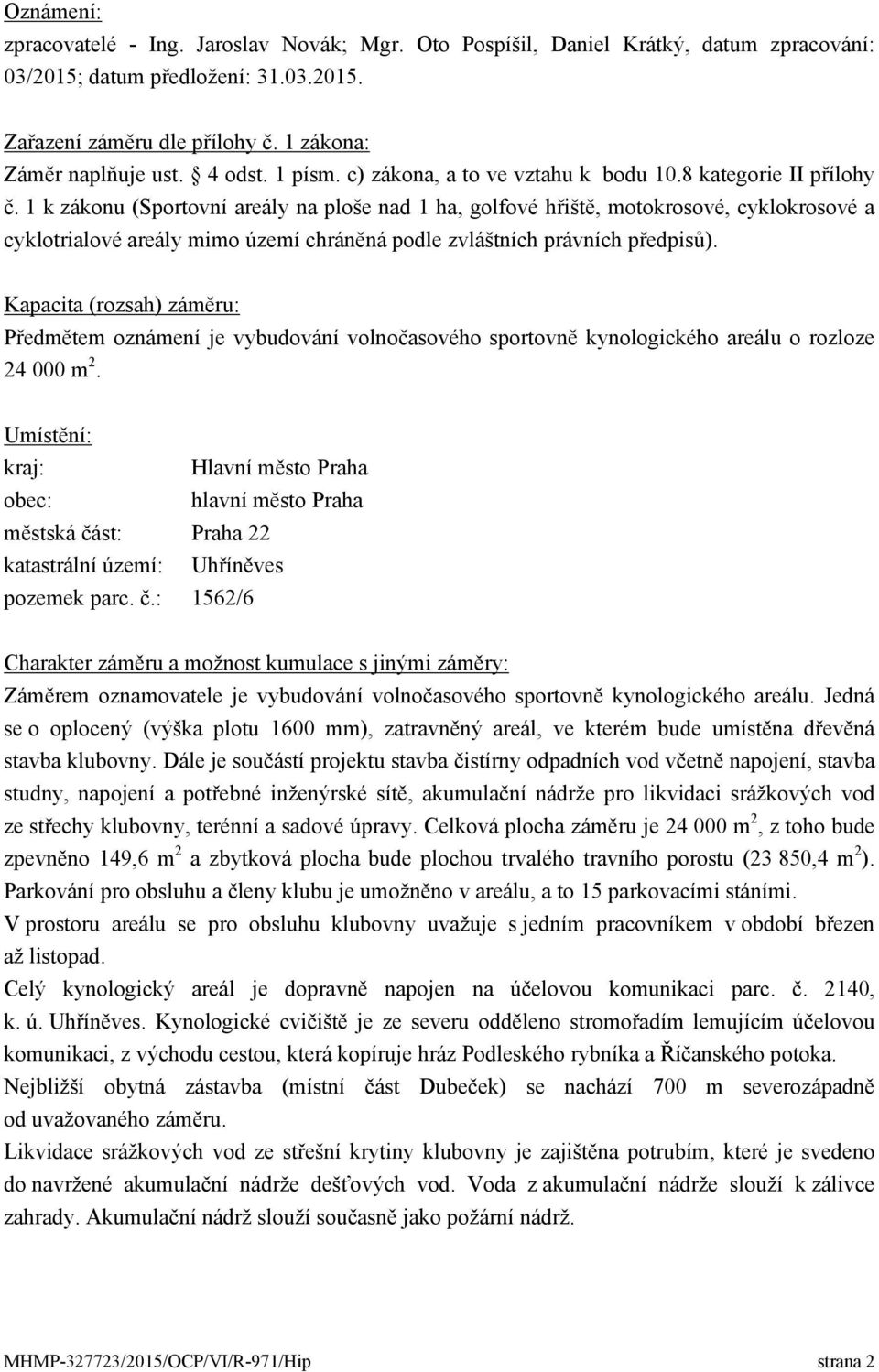 1 k zákonu (Sportovní areály na ploše nad 1 ha, golfové hřiště, motokrosové, cyklokrosové a cyklotrialové areály mimo území chráněná podle zvláštních právních předpisů).