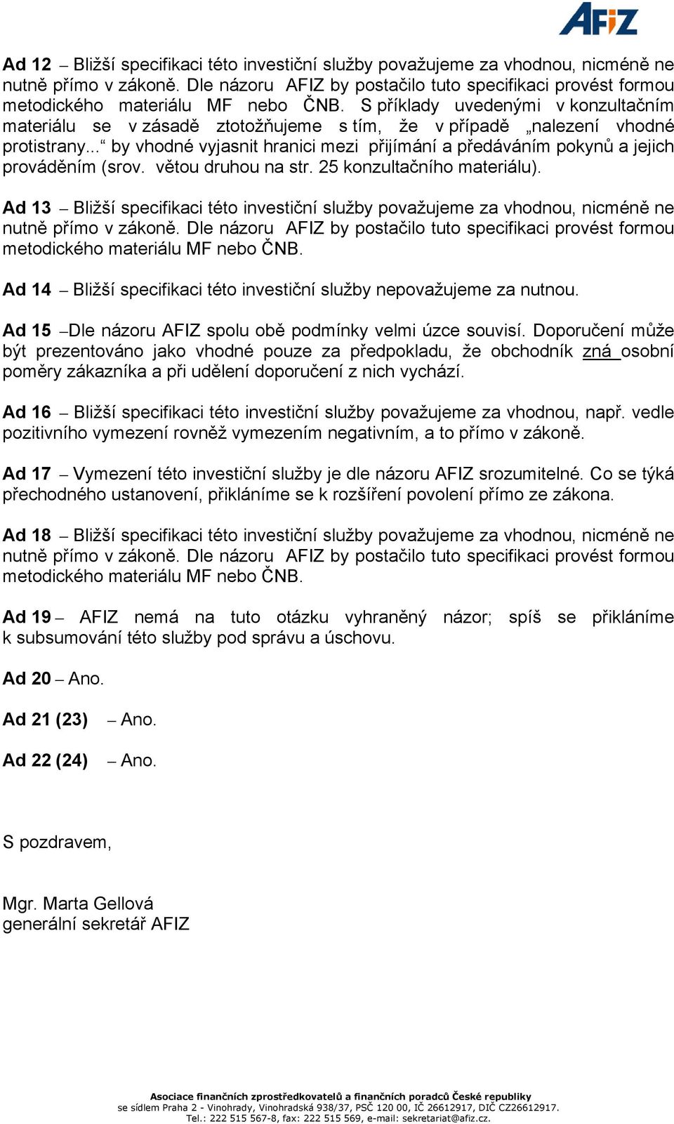 .. by vhodné vyjasnit hranici mezi přijímání a předáváním pokynů a jejich prováděním (srov. větou druhou na str. 25 konzultačního materiálu).