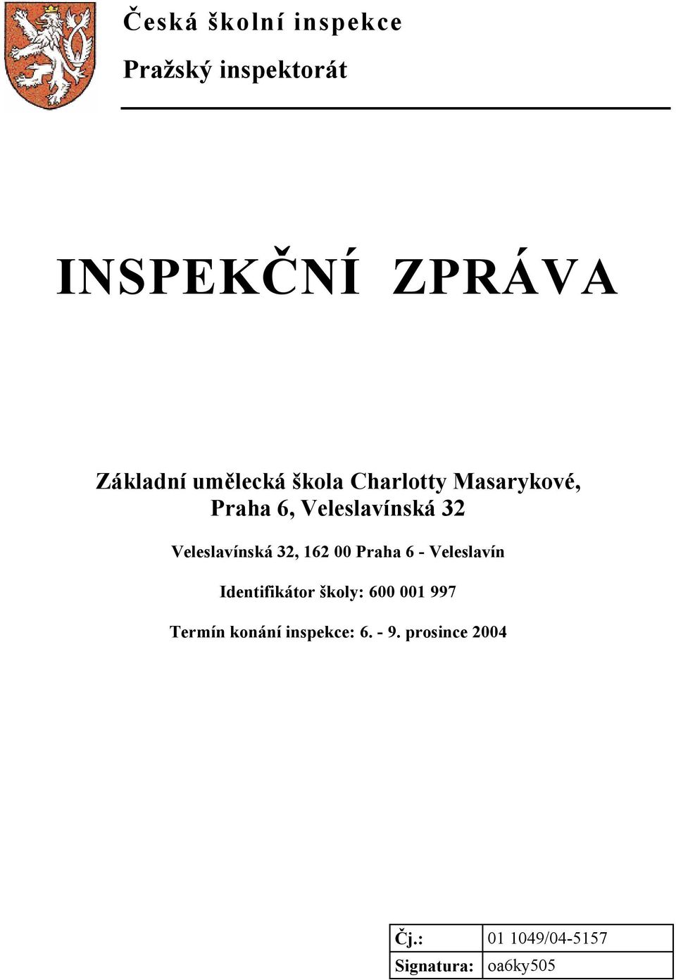 Veleslavínská 32, 162 00 Praha 6 - Veleslavín Identifikátor školy: 600