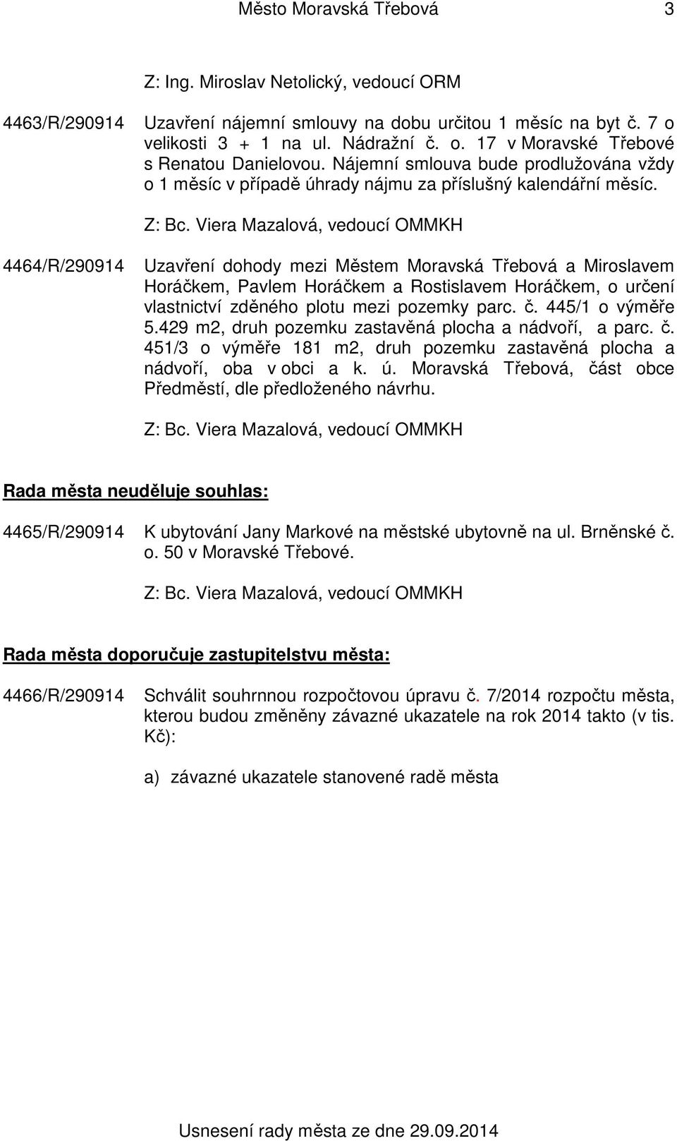 4464/R/290914 Uzavření dohody mezi Městem Moravská Třebová a Miroslavem Horáčkem, Pavlem Horáčkem a Rostislavem Horáčkem, o určení vlastnictví zděného plotu mezi pozemky parc. č. 445/1 o výměře 5.