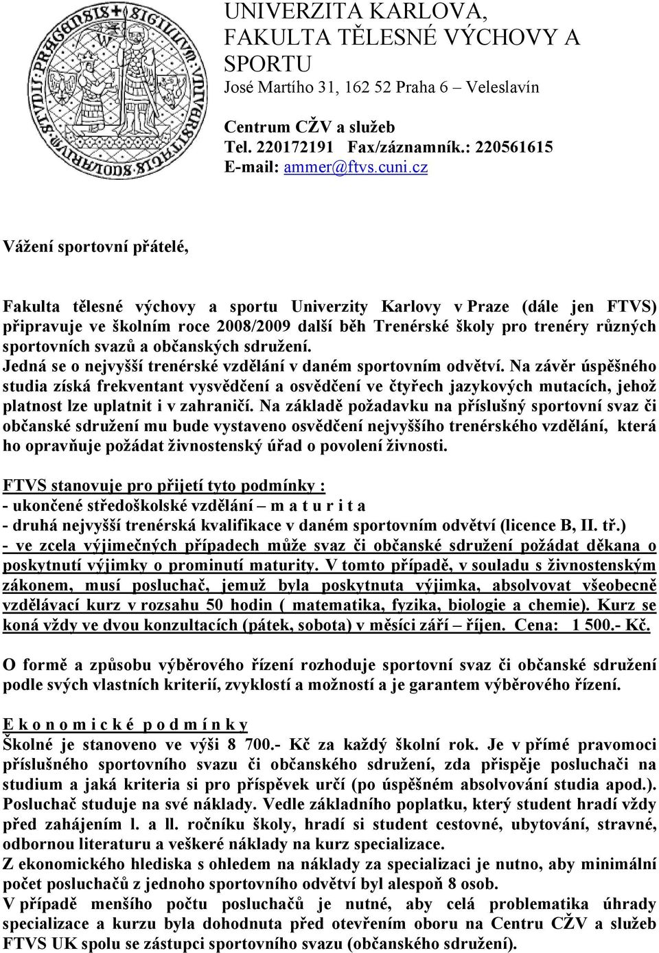 svazů a občanských sdružení. Jedná se o nejvyšší trenérské vzdělání v daném sportovním odvětví.