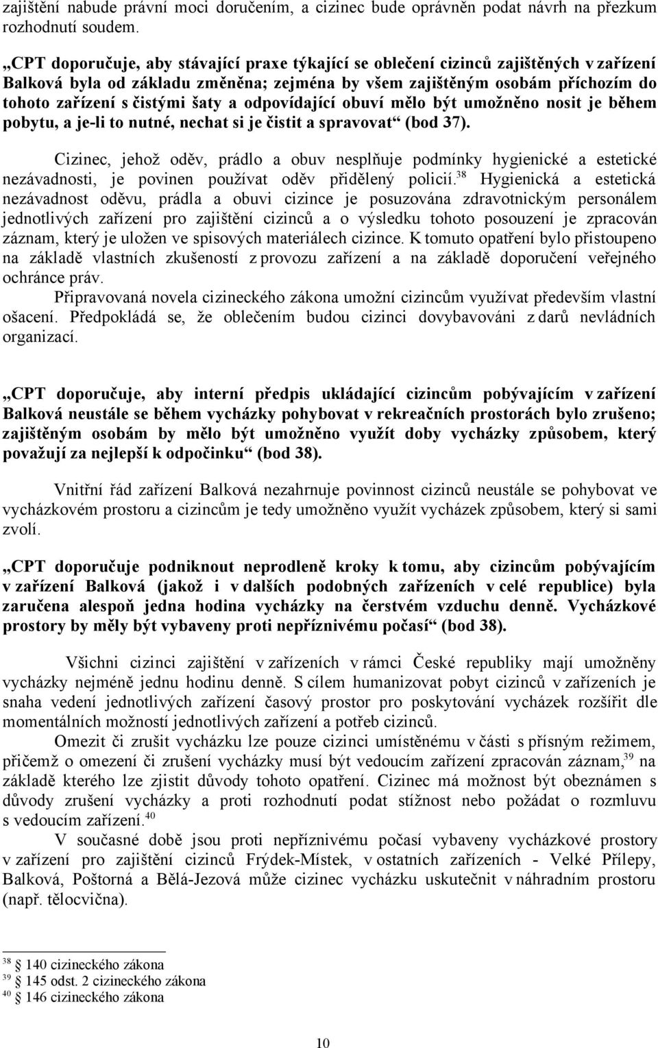 a odpovídající obuví mělo být umožněno nosit je během pobytu, a je-li to nutné, nechat si je čistit a spravovat (bod 37).