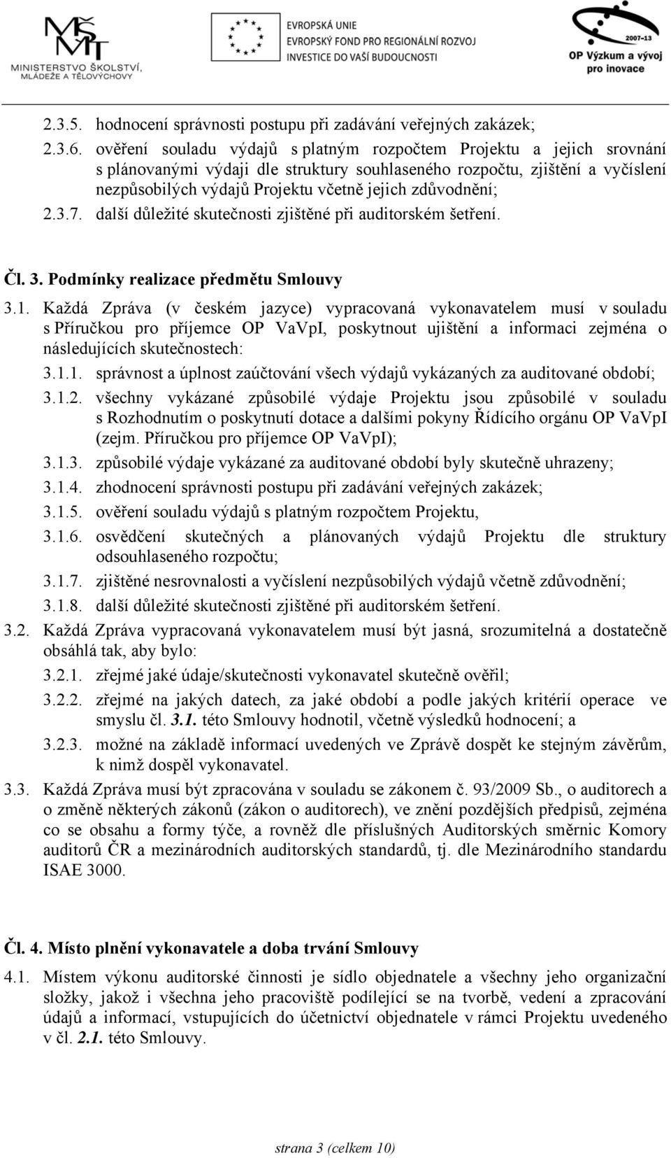 zdůvodnění; 2.3.7. další důležité skutečnosti zjištěné při auditorském šetření. Čl. 3. Podmínky realizace předmětu Smlouvy 3.1.