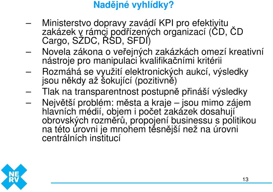 zakázkách omezí kreativní nástroje pro manipulaci kvalifikačními kritérii Rozmáhá se využití elektronických aukcí, výsledky jsou někdy až šokující