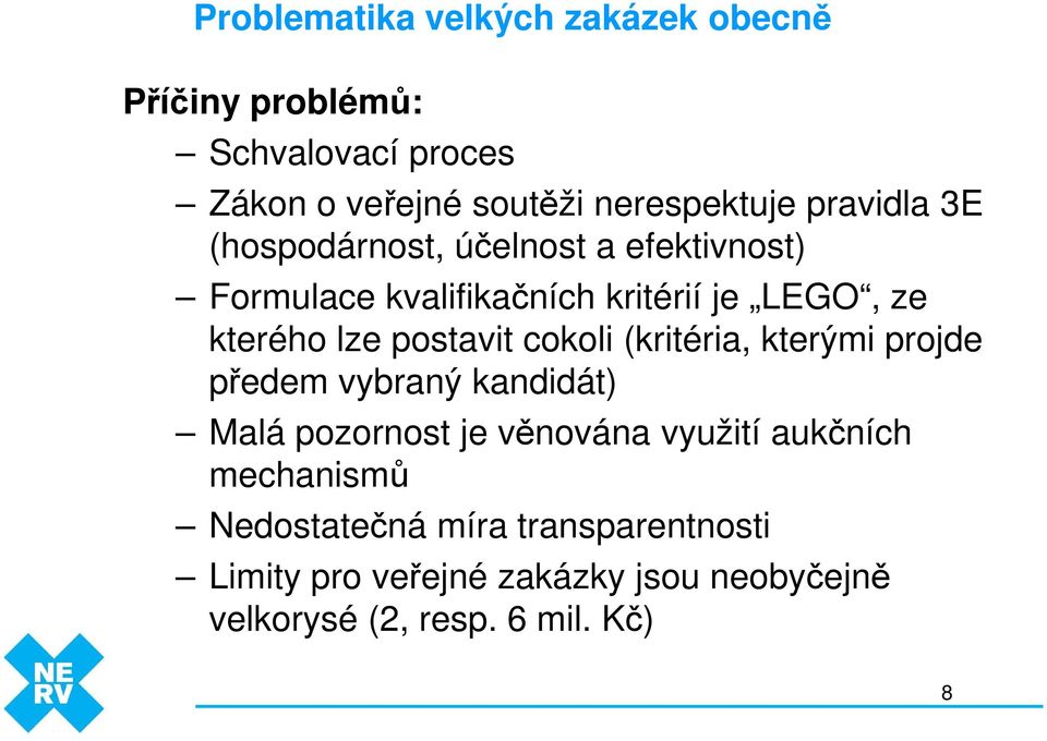 postavit cokoli (kritéria, kterými projde předem vybraný kandidát) Malá pozornost je věnována využití aukčních