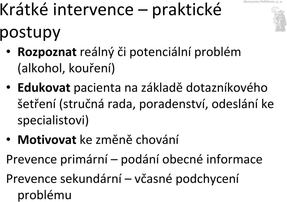 na základědotazníkového šetření(stručnárada, poradenství, odesláníke specialistovi)