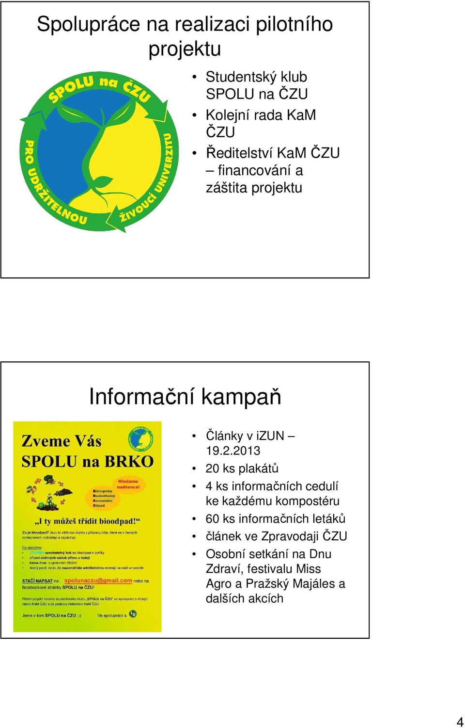 2013 20 ks plakátů 4 ks informačních cedulí ke každému kompostéru 60 ks informačních letáků