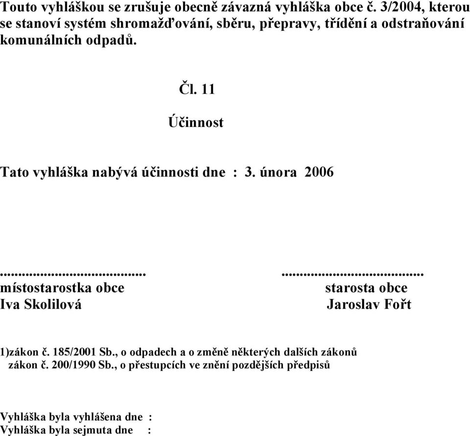 11 Účinnost Tato vyhláška nabývá účinnosti dne : 3. února 2006.