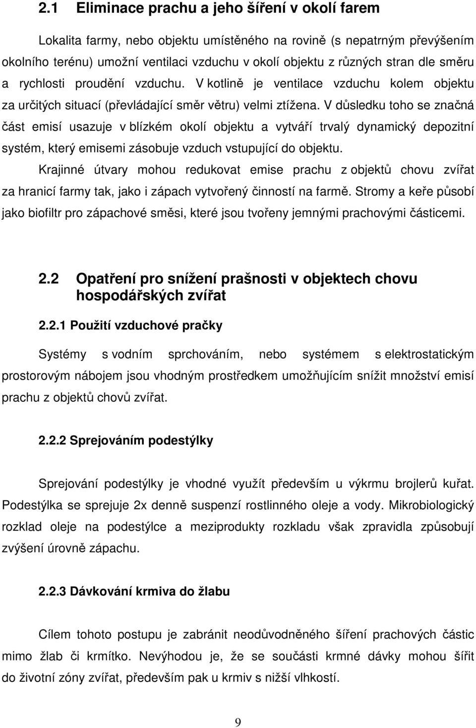 V důsledku toho se značná část emisí usazuje v blízkém okolí objektu a vytváří trvalý dynamický depozitní systém, který emisemi zásobuje vzduch vstupující do objektu.