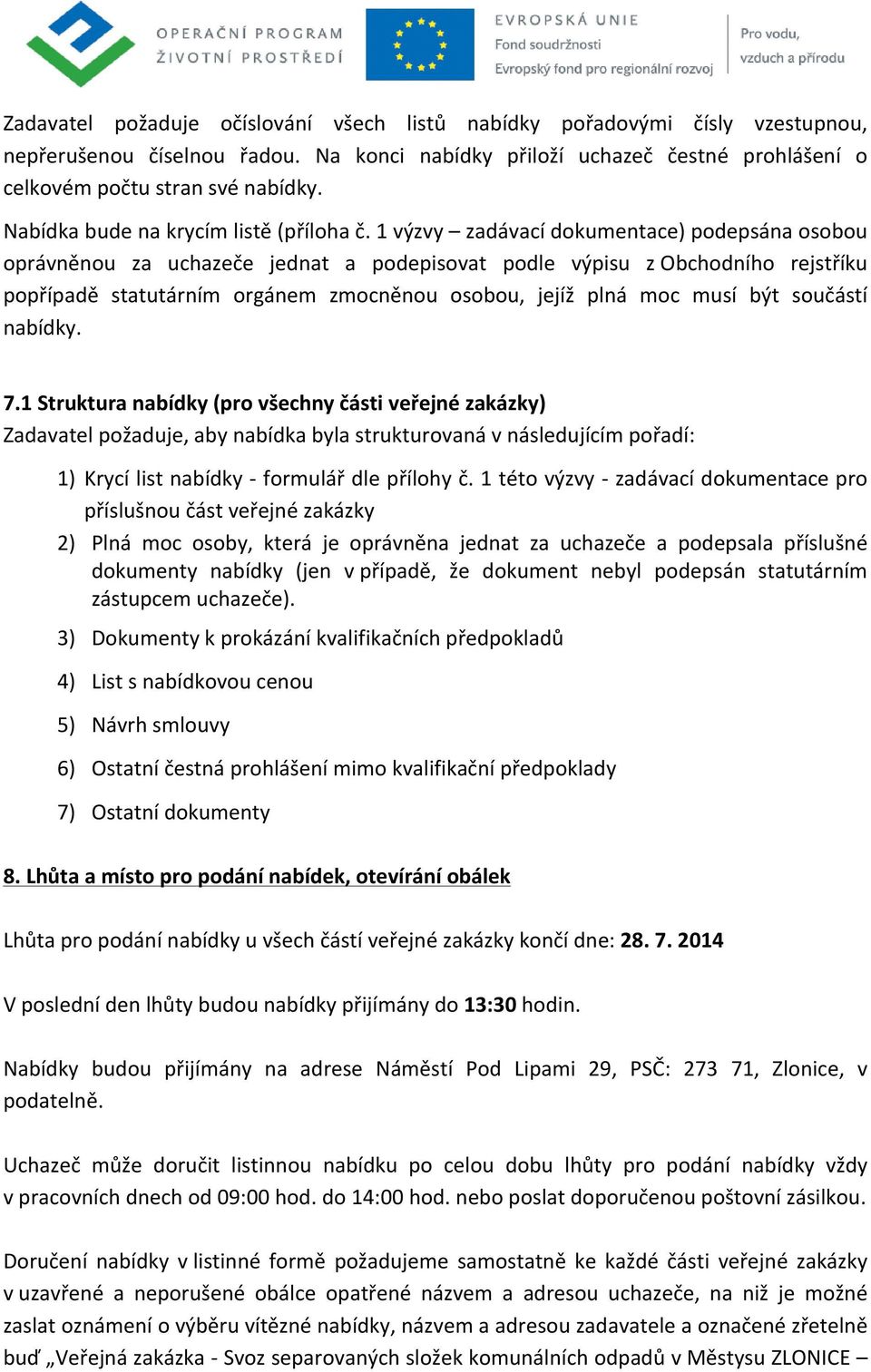 1 výzvy zadávací dokumentace) podepsána osobou oprávněnou za uchazeče jednat a podepisovat podle výpisu z Obchodního rejstříku popřípadě statutárním orgánem zmocněnou osobou, jejíž plná moc musí být