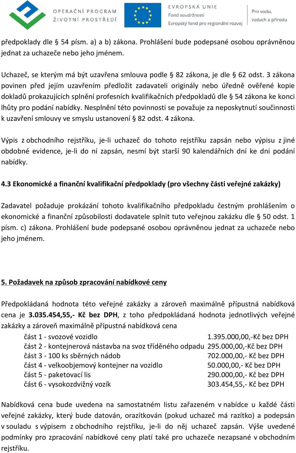 podání nabídky. Nesplnění této povinnosti se považuje za neposkytnutí součinnosti k uzavření smlouvy ve smyslu ustanovení 82 odst. 4 zákona.