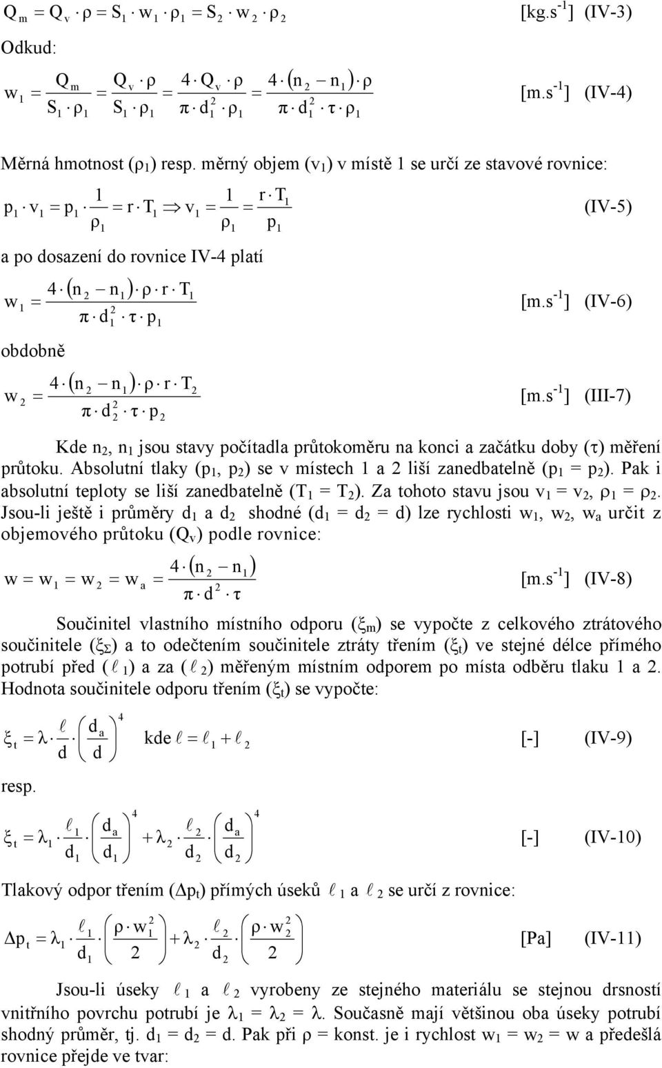 s - ] (III-7) Ke n, n jsou stavy počítala průtokoměru na konci a začátku oby (τ) měření průtoku. Absolutní tlaky (p, p ) se v místech a liší zanebatelně (p p ).