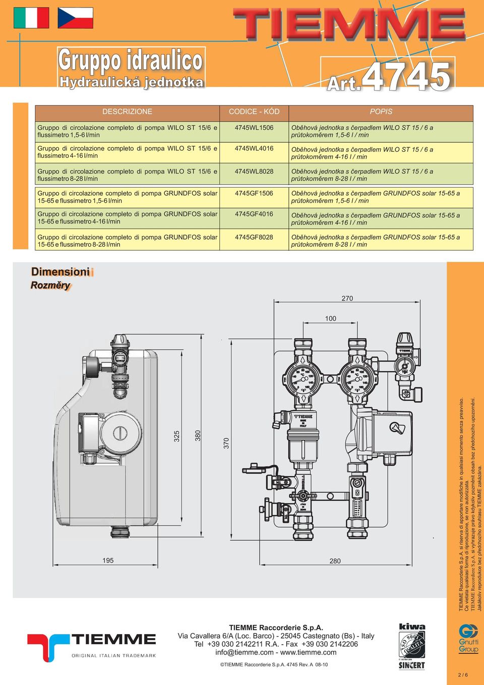 completo di pompa WILO ST 15/6 e flussimetro 8-28 l/min CODICE - KÓD 4745WL1506 4745WL4016 4745WL8028 POPIS Obìhová jednotka s èerpadlem WILO ST 15 / 6 a prùtokomìrem 1,5-6 l / min Obìhová jednotka s