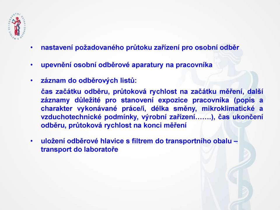 pracovníka (popis a charakter vykonávané práce/í, délka směny, mikroklimatické a vzduchotechnické podmínky, výrobní zařízení.