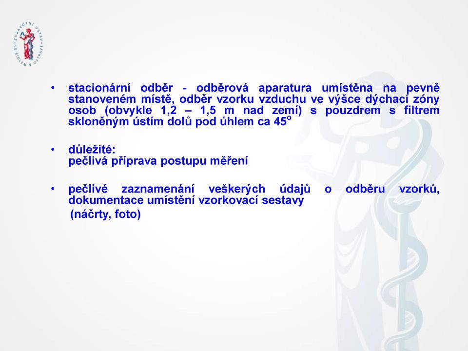 skloněným ústím dolů pod úhlem ca 45 o důležité: pečlivá příprava postupu měření pečlivé