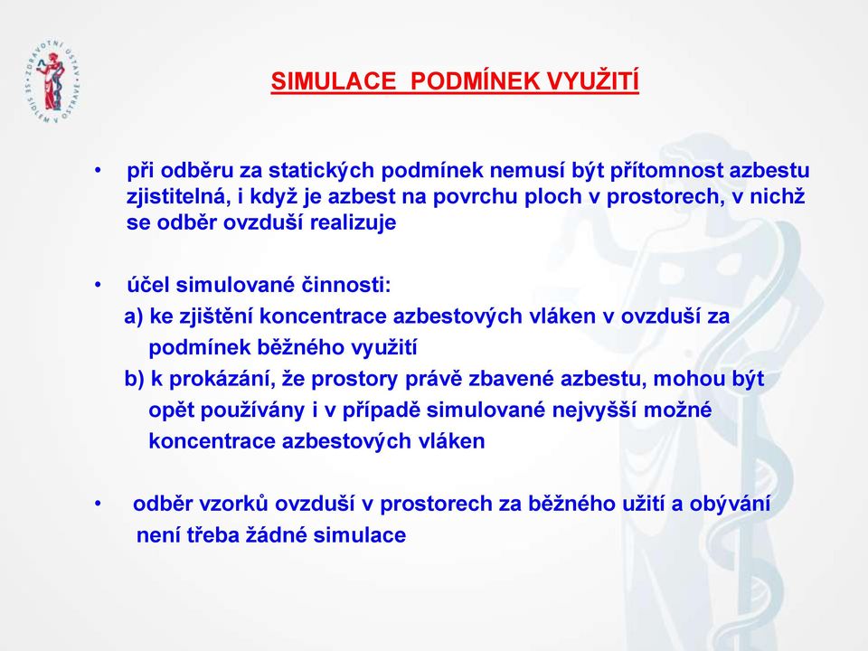 ovzduší za podmínek běžného využití b) k prokázání, že prostory právě zbavené azbestu, mohou být opět používány i v případě