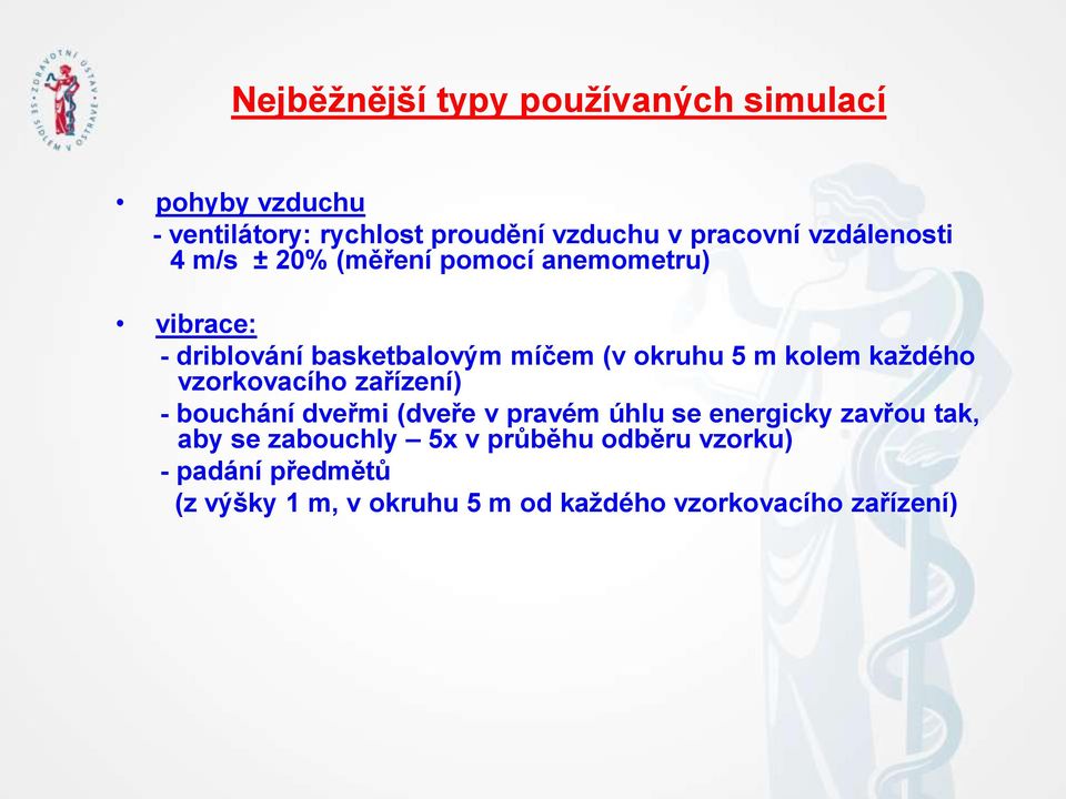 kolem každého vzorkovacího zařízení) - bouchání dveřmi (dveře v pravém úhlu se energicky zavřou tak, aby se