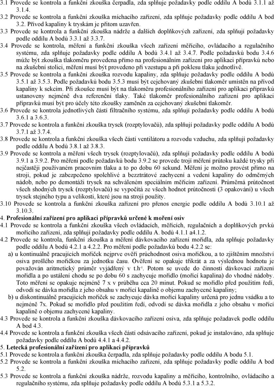 3 Provede se kontrola a funkční zkouška nádrže a dalších doplňkových zařízení, zda splňují požadavky podle oddílu A bodů 3.