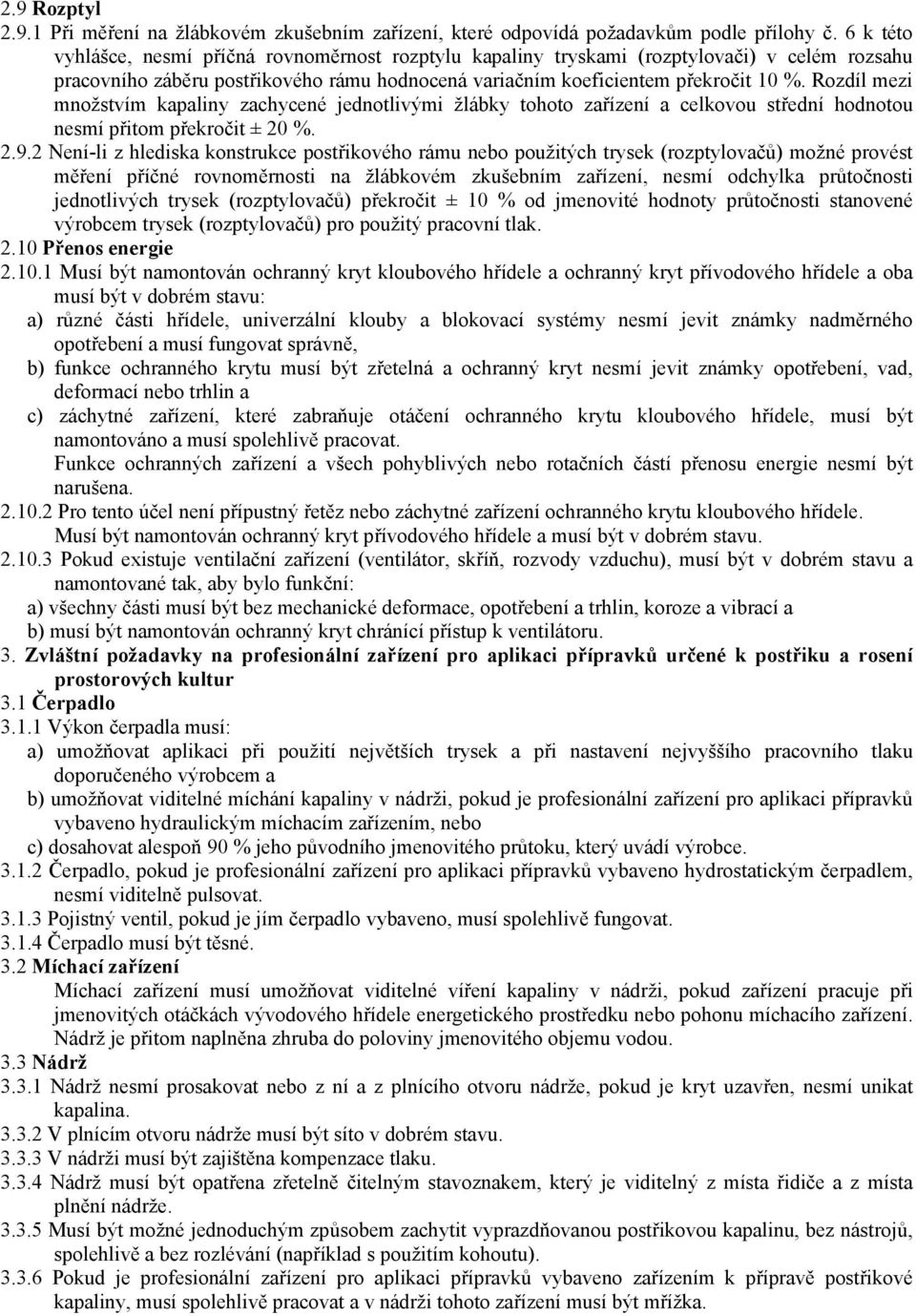 Rozdíl mezi množstvím kapaliny zachycené jednotlivými žlábky tohoto zařízení a celkovou střední hodnotou nesmí přitom překročit ± 20 %. 2.9.