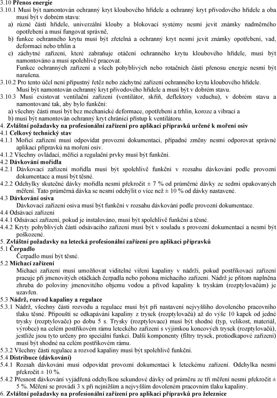 trhlin a c) záchytné zařízení, které zabraňuje otáčení ochranného krytu kloubového hřídele, musí být namontováno a musí spolehlivě pracovat.