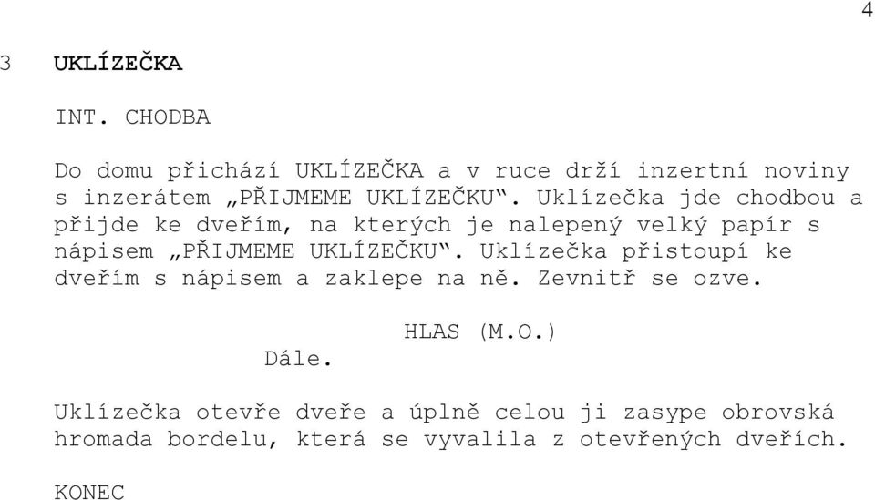 Uklízečka jde chodbou a přijde ke dveřím, na kterých je nalepený velký papír s nápisem PŘIJMEME UKLÍZEČKU.