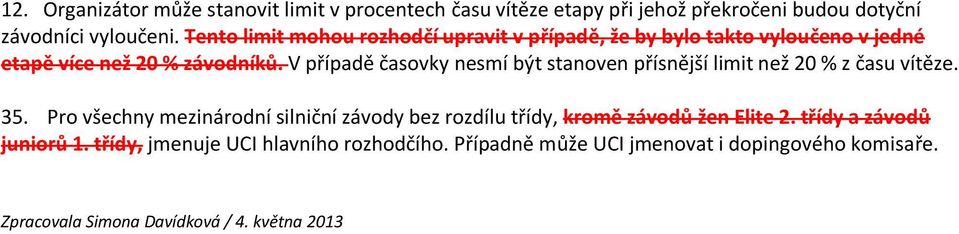 V případě časovky nesmí být stanoven přísnější limit než 20 % z času vítěze. 35.