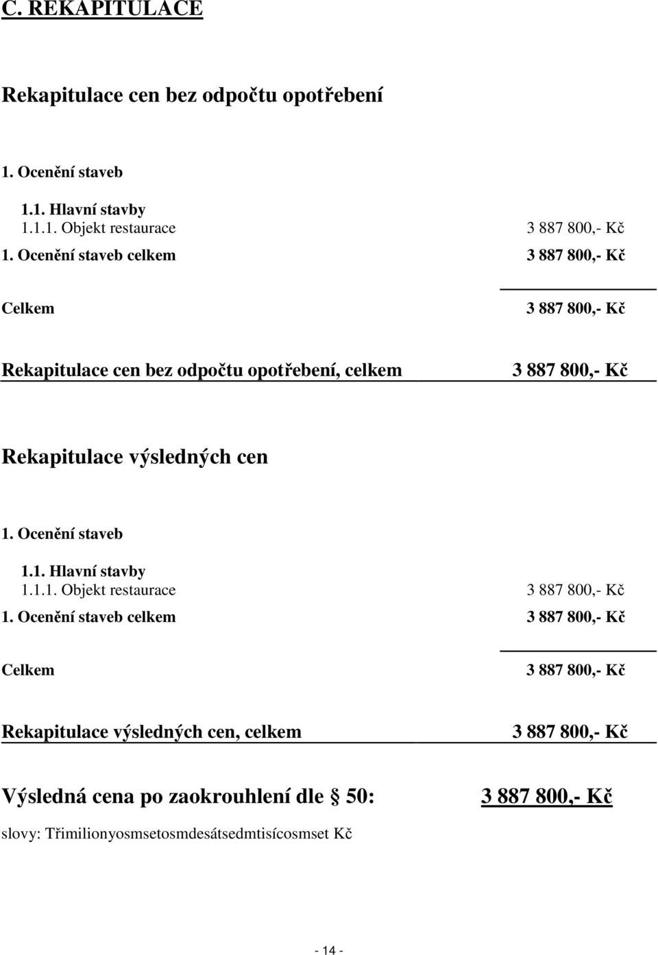 cen 1. Ocenění staveb 1.1. Hlavní stavby 1.1.1. Objekt restaurace 3 887 800,- Kč 1.